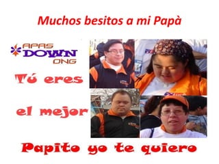 Muchos besitos a mi Papà
 