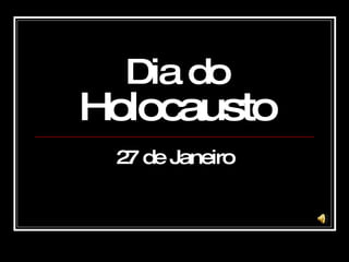 Dia do  Holocausto 27 de Janeiro 