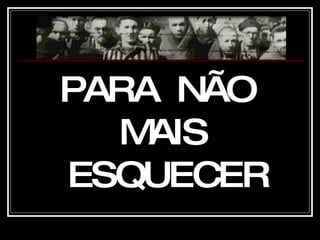 PARA  NÃO  MAIS  ESQUECER 