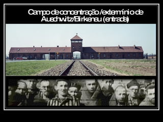 Campo de concentração /extermínio de Auschwitz/Birkenau (entrada) 