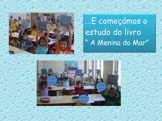 ...E começámos o estudo do livro  “  A Menina do Mar” 