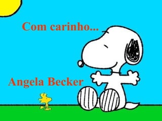 Com carinho... Angela Becker 