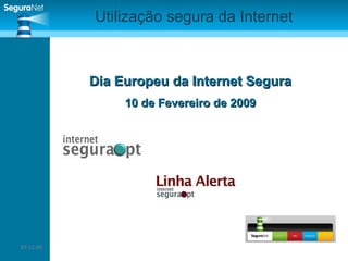 07-06-09 Utilização segura da Internet Dia Europeu da Internet Segura 10 de Fevereiro de 2009 