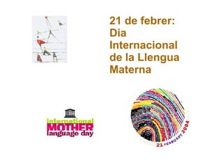 21 de febrer: Dia Internacional de la Llengua Materna 
