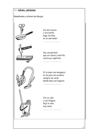 15
3.6.- Adivina, adivinanza
Resuélvelas y colorea los dibujos.
 
