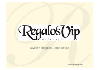 División Regalos Corporativos




                            www.regalosvip.com	
  
 