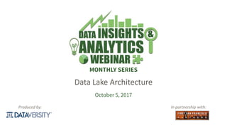 The First Step in Information Management
looker.com
Produced by:
MONTHLY SERIES
In partnership with:
Data Lake Architecture
October 5, 2017
 