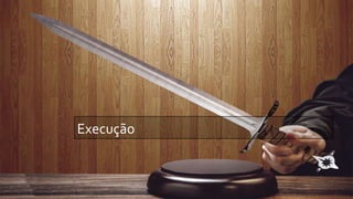 Execução
 