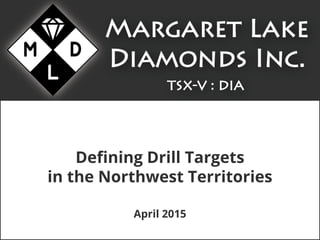 April 2015
Defining Drill Targets
in the Northwest Territories
 