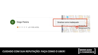 CUIDADO	
  COM	
  SUA	
  REPUTAÇÃO:	
  FAÇA	
  COMO	
  O	
  UBER!	
  
 