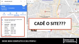 DEIXE	
  BEM	
  COMPLETO	
  O	
  SEU	
  PERFIL!	
  
CADÊ	
  O	
  SITE???	
  
 