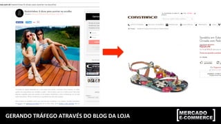 GERANDO	
  TRÁFEGO	
  ATRAVÉS	
  DO	
  BLOG	
  DA	
  LOJA	
  
 
