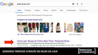GERANDO	
  TRÁFEGO	
  ATRAVÉS	
  DO	
  BLOG	
  DA	
  LOJA	
  
 