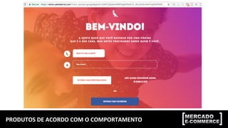 PRODUTOS	
  DE	
  ACORDO	
  COM	
  O	
  COMPORTAMENTO	
  
 