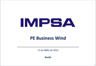 PE Business Wind
17 de ABRIL de 2013
Recife
1
 