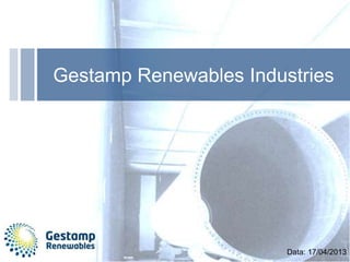 Gestamp Renewables Industries
Data: 17/04/2013
 