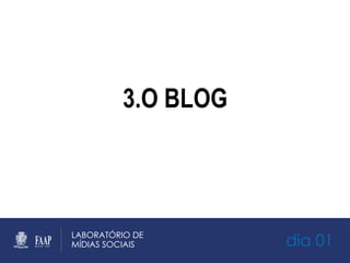 dia 01
3.O BLOG
 