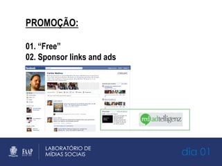 dia 01
PROMOÇÃO:
01. “Free”
02. Sponsor links and ads
 