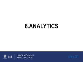 dia 01
6.ANALYTICS
 