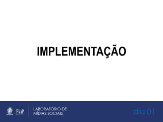 dia 01
IMPLEMENTAÇÃO
 