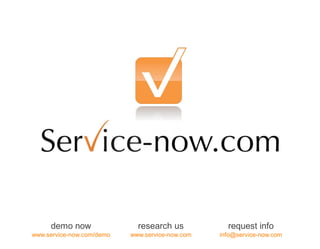 demo now                 research us            request info 
www.service­now.com/demo    www.service­now.com    info@service­now.com
 