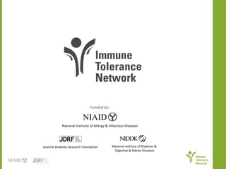 National Institute of Allergy & Infectious Diseases Funded by: Juvenile Diabetes Research Foundation National Institute of Diabetes &  Digestive & Kidney Diseases 