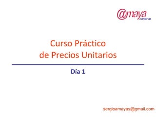 Curso Práctico de Precios Unitarios Día 1 [email_address] 