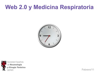 Web 2.0 y Medicina Respiratoria




                          Febrero/11
 