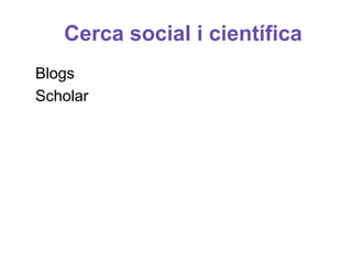 Cerca social i científica
Blogs
Scholar
 