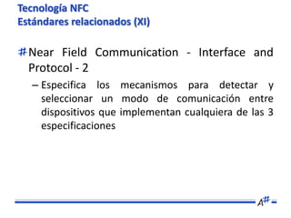 Tecnología NFC
NFC Forum Tag Types (II): NFC Tag Type 1

  Mapeo de memoria
   – Memoria total = 120 bytes estático
   – M...