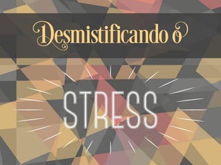 Desmistificando o STRESS - Dia 1