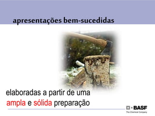 elaboradas a partir de uma
ampla e sólida preparação
apresentações bem-sucedidas
 