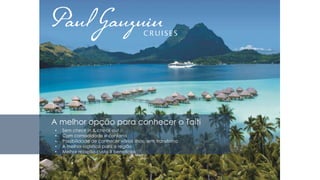 A melhor opção para conhecer o Taiti
• Sem check in & check out
• Com comodidade e conforto
• Possibilidade de conhecer várias ilhas, sem transtorno
• A melhor logistica para a região
• Melhor relação custo X benefícios
 