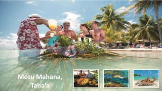 Motu Mahana,
Taha’a
 
