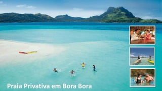 Praia Privativa em Bora Bora
 