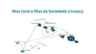 Ilhas Cook e Ilhas da Sociedade (11noites)
 