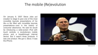 The mobile (Re)evolution
*start at 21:45
On January 9, 2007 Steve Jobs put
sneaker to stage to give one of the most
incred...