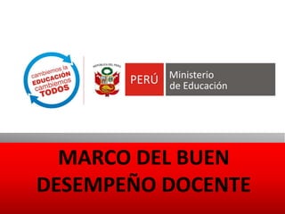 MARCO DEL BUEN
DESEMPEÑO DOCENTE
 