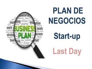PLAN DE
NEGOCIOS
Start-up
Last Day

 