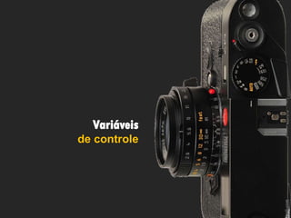 Variáveis
de controle

 