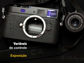 Variáveis
de controle
Exposição

 