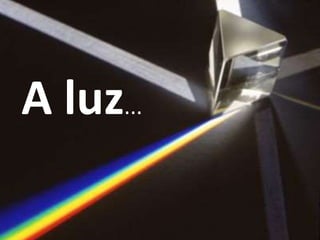 A luz...

 
