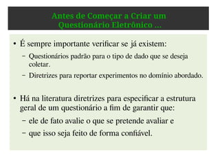 Exemplos de Dados de Proveniência
● Experimento envolvendo coleta de sinais de EEG:
– Sistema de aquisição (modelo do equipamento,
fabricante, software, …)
– Configurações do equipamento (taxa de aquisição do
sinal, filtro amplificador, …)
– Sistema de posicionamento dos eletrodos (sistema
internacional 10-20, …)
 