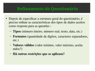 Como Agregar Tais Valores aos Dados?
Organizando o armazenamento ( = criando bancos de dados):
● Identificar e caracterizar os dados relevantes do experimento
● Buscar padrões que se apliquem a esses dados
● Definir a estrutura
– Quais são as entidades e atributos?
– Quais são os tipos, formatos e restrições dos dados?
● Definir políticas de segurança
– Controle de acesso
– Réplicas (backup)
 