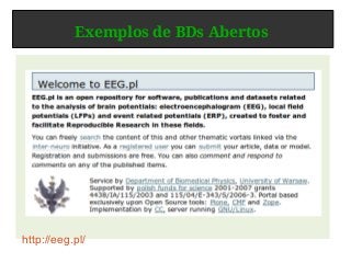 Exemplos de BDs Abertos
http://eeg.pl/
 