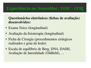 Principal Objetivo
“Criação de um centro de matemática, integrando modelagem
matemática com pesquisa básica e aplicada na fronteira da
neurociência. A proposta responde à crescente importância da
matemática na neurociência teórica.”
http://neuromat.numec.prp.usp.br/
 