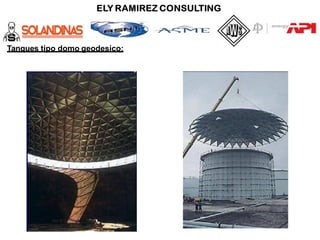 Tanques tipo domo geodesico:
 