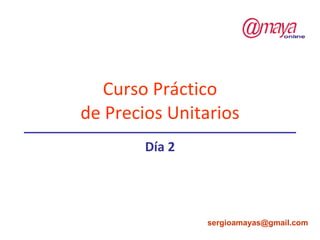 Curso Práctico de Precios Unitarios Día 2 [email_address] 