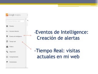 -Eventos

de Intelligence:
Creación de alertas

-Tiempo Real: visitas
actuales en mi web

 