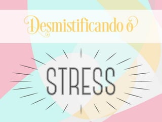Desmistificando o STRESS - Dia 2